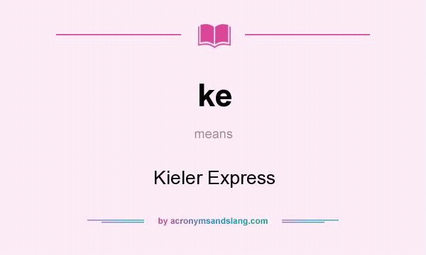 What does ke mean? It stands for Kieler Express