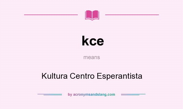 What does kce mean? It stands for Kultura Centro Esperantista
