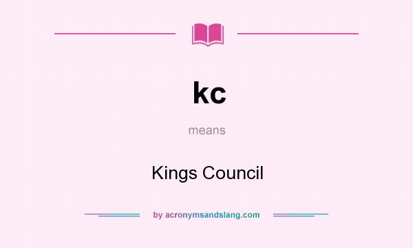 What does kc mean? It stands for Kings Council