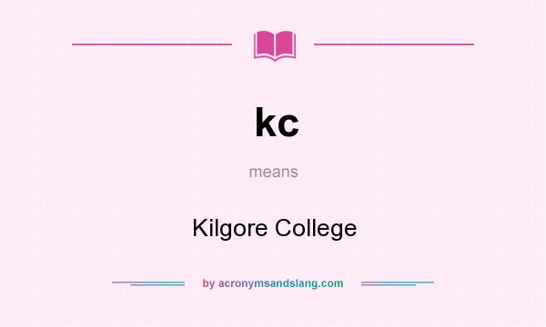 What does kc mean? It stands for Kilgore College