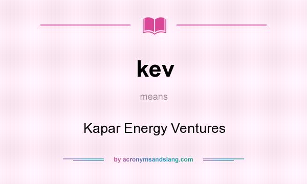 What does kev mean? It stands for Kapar Energy Ventures