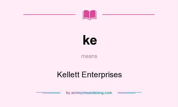 What does ke mean? It stands for Kellett Enterprises