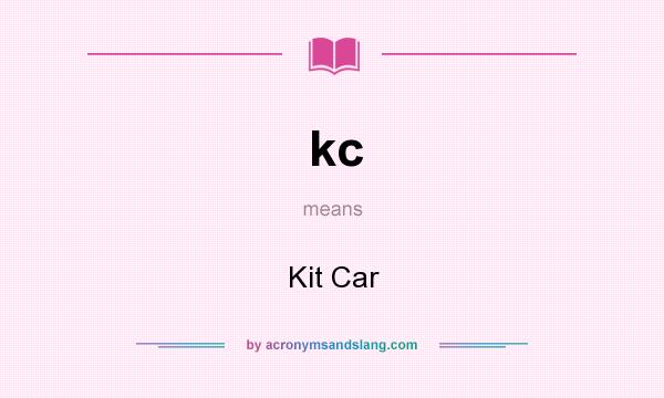 What does kc mean? It stands for Kit Car