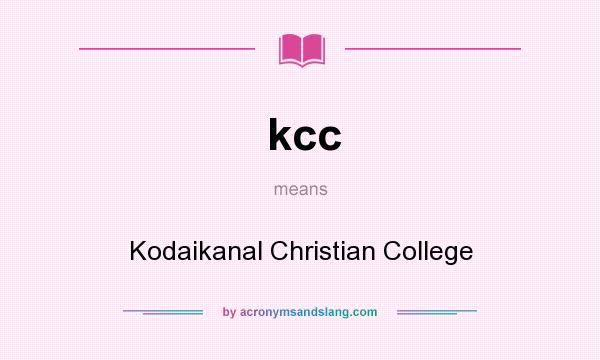 What does kcc mean? It stands for Kodaikanal Christian College