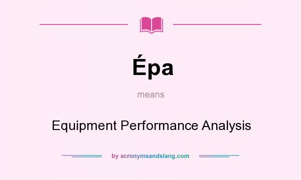 What does Épa mean? It stands for Equipment Performance Analysis