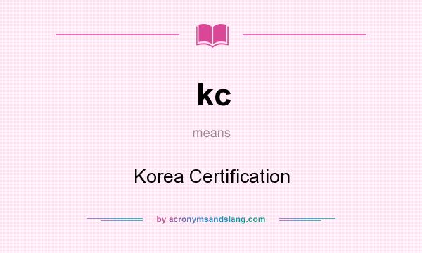 What does kc mean? It stands for Korea Certification