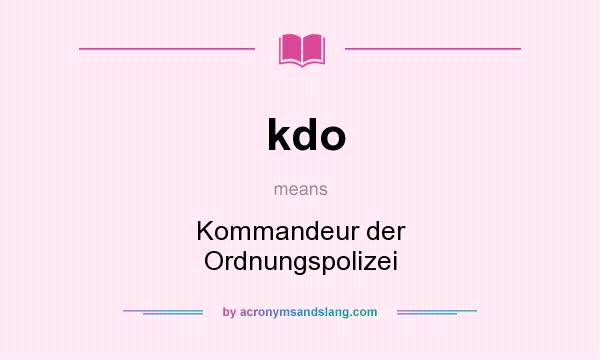 What does kdo mean? It stands for Kommandeur der Ordnungspolizei