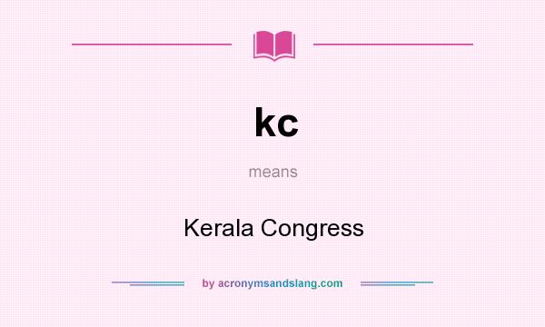 What does kc mean? It stands for Kerala Congress