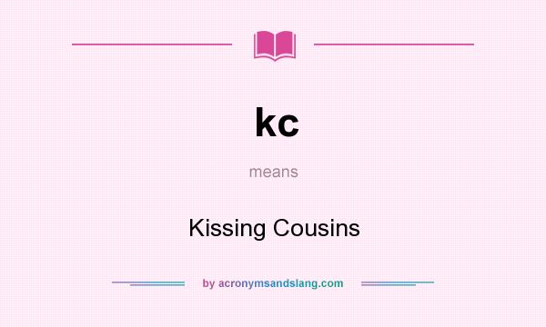 What does kc mean? It stands for Kissing Cousins