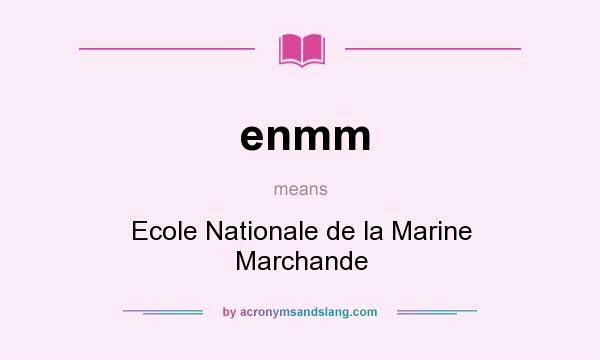 What does enmm mean? It stands for Ecole Nationale de la Marine Marchande