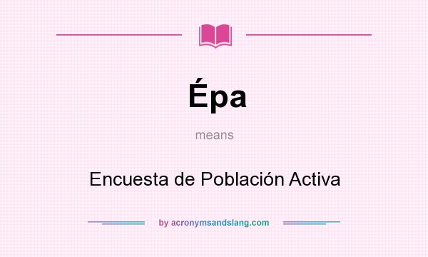 What does Épa mean? It stands for Encuesta de Población Activa