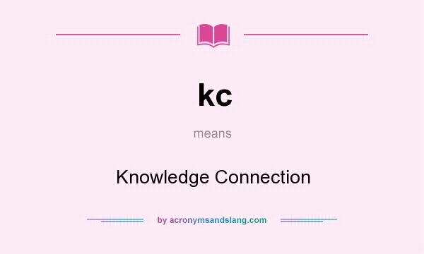 What does kc mean? It stands for Knowledge Connection