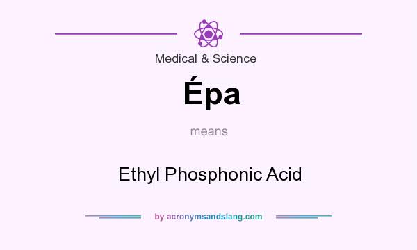 What does Épa mean? It stands for Ethyl Phosphonic Acid