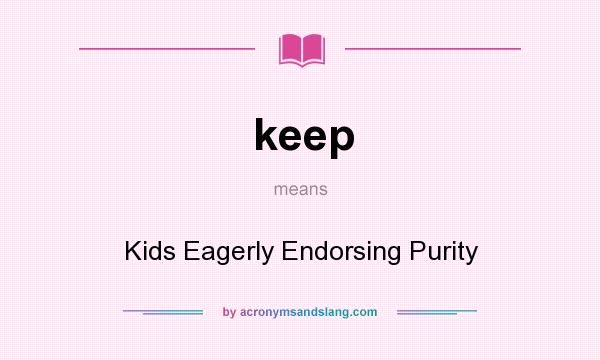 What does keep mean? It stands for Kids Eagerly Endorsing Purity