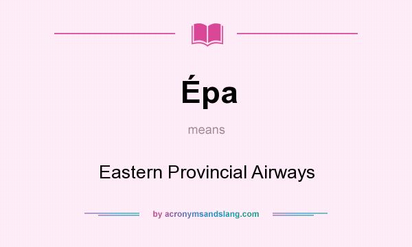 What does Épa mean? It stands for Eastern Provincial Airways