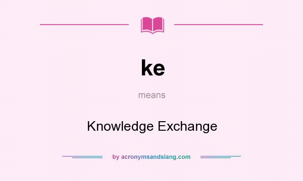 What does ke mean? It stands for Knowledge Exchange