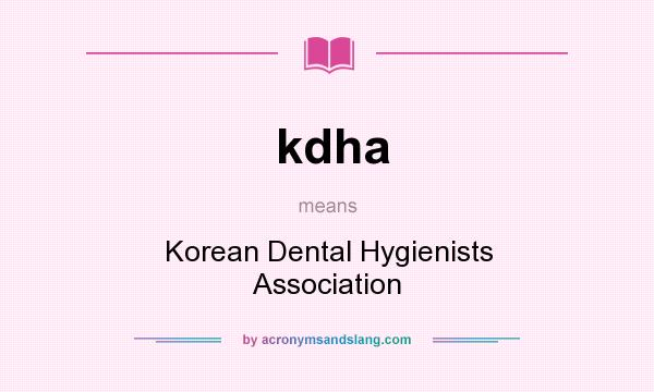 What does kdha mean? It stands for Korean Dental Hygienists Association