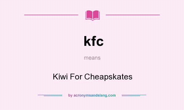 What does kfc mean? It stands for Kiwi For Cheapskates