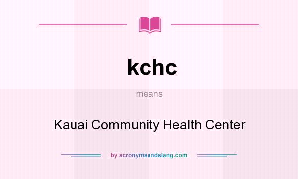 What does kchc mean? It stands for Kauai Community Health Center
