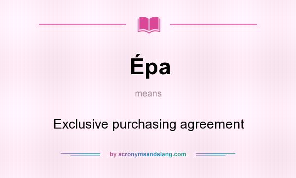 What does Épa mean? It stands for Exclusive purchasing agreement