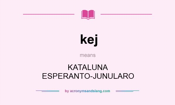 What does kej mean? It stands for KATALUNA ESPERANTO-JUNULARO