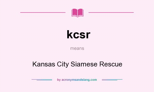 What does kcsr mean? It stands for Kansas City Siamese Rescue