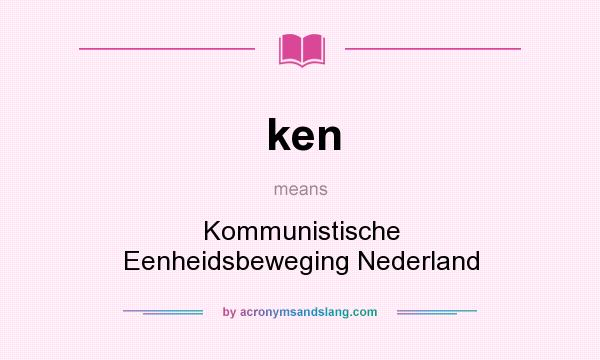 What does ken mean? It stands for Kommunistische Eenheidsbeweging Nederland