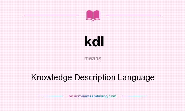 What does kdl mean? It stands for Knowledge Description Language