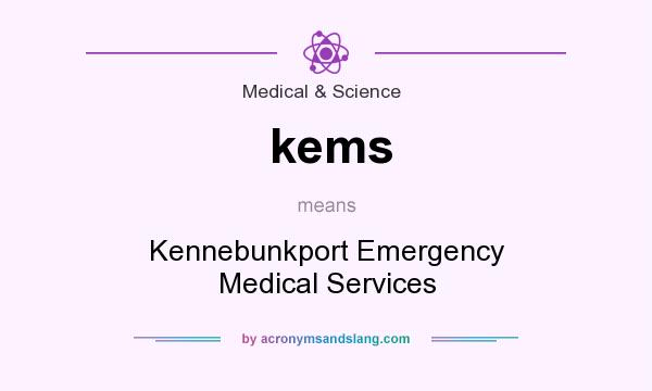 What does kems mean? It stands for Kennebunkport Emergency Medical Services