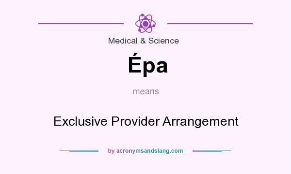 What does Épa mean? It stands for Exclusive Provider Arrangement
