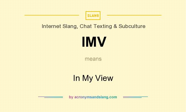 What does IMV mean? It stands for In My View