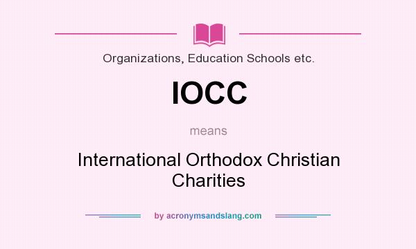 What does IOCC mean? It stands for International Orthodox Christian Charities