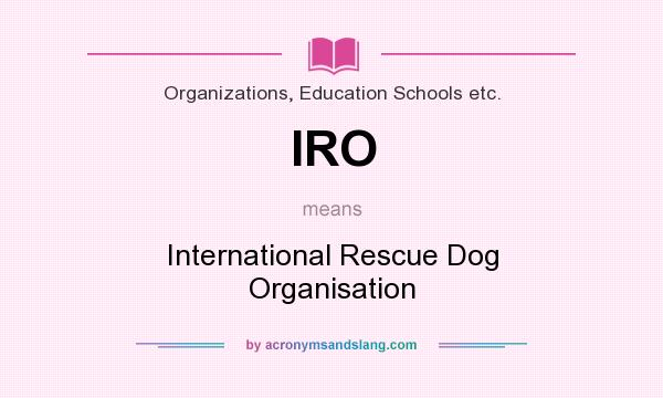 What does IRO mean? It stands for International Rescue Dog Organisation