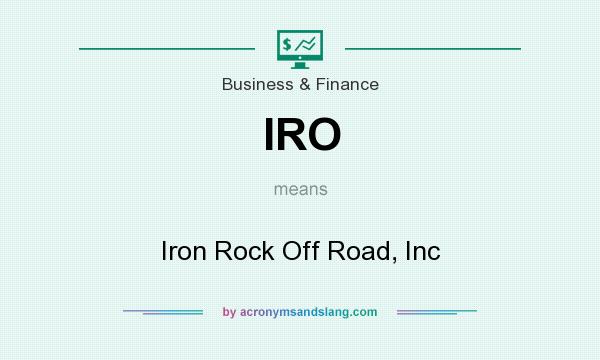 What does IRO mean? It stands for Iron Rock Off Road, Inc