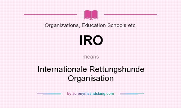 What does IRO mean? It stands for Internationale Rettungshunde Organisation