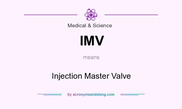What does IMV mean? It stands for Injection Master Valve