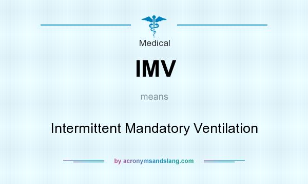 What does IMV mean? It stands for Intermittent Mandatory Ventilation