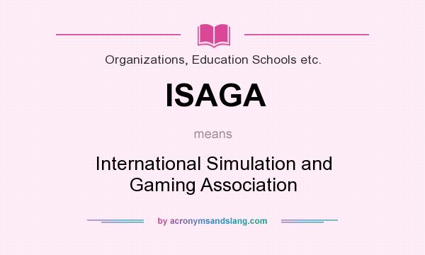 What does ISAGA mean? It stands for International Simulation and Gaming Association
