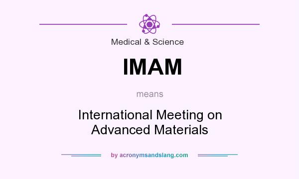 What does IMAM mean? It stands for International Meeting on Advanced Materials