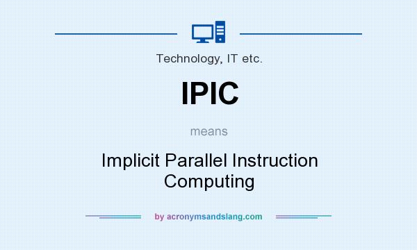 What does IPIC mean? It stands for Implicit Parallel Instruction Computing