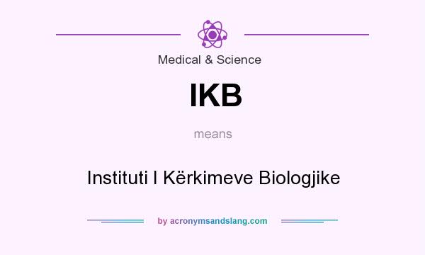 What does IKB mean? It stands for Instituti I Kërkimeve Biologjike