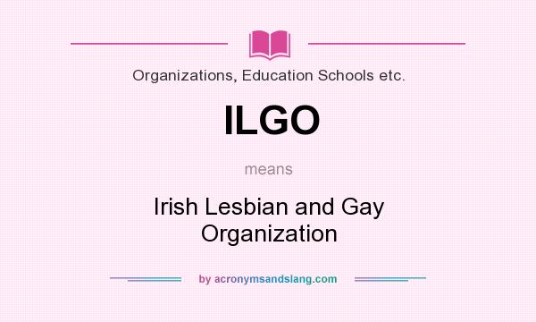 What does ILGO mean? It stands for Irish Lesbian and Gay Organization
