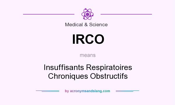 What does IRCO mean? It stands for Insuffisants Respiratoires Chroniques Obstructifs