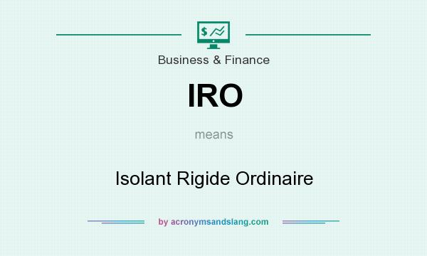 What does IRO mean? It stands for Isolant Rigide Ordinaire