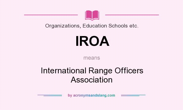 What does IROA mean? It stands for International Range Officers Association