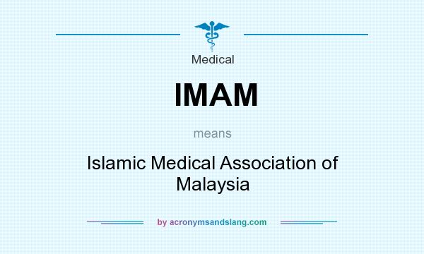 What does IMAM mean? It stands for Islamic Medical Association of Malaysia