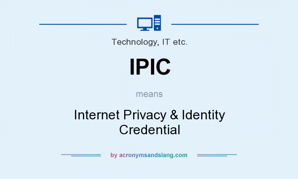 What does IPIC mean? It stands for Internet Privacy & Identity Credential