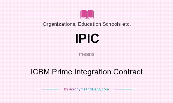 What does IPIC mean? It stands for ICBM Prime Integration Contract