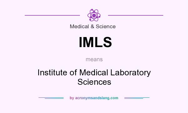 What does IMLS mean? It stands for Institute of Medical Laboratory Sciences