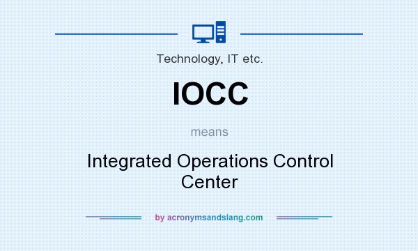 What does IOCC mean? It stands for Integrated Operations Control Center